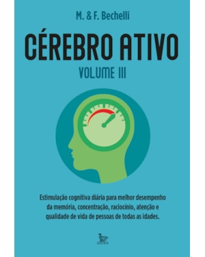 CÉREBRO ATIVO - VOLUME 3: ESTIMULAÇÃO COGNITIVA DIÁRIA PARA MELHOR DESEMPRENHO DA MEMÓRIA, CONCENTRAÇÃO, RACIOCÍNIO E QUALIDADE DE VIDA DE PESSOAS DE TODAS AS IDADES.