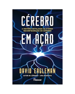 CÉREBRO EM AÇÃO: A HISTÓRIA DETALHADA DA ETERNA RECONFIGURAÇÃO DO CÉREBRO