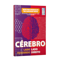 CÉREBRO LADO ESQUERDO-LADO DIREITO: RACIOCÍNIO LÓGICO - MEMÓRIA - LINGUAGEM - ANÁLISE E OUTRAS HABILIDADES - JOGOS PARA DESENVOLVER A SUA CAPACIDADE