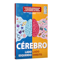 CÉREBRO LADO ESQUERDO-LADO DIREITO: RACIOCÍNIOS VISUAL E NUMÉRICO - ATENÇÃO - CRIATIVIDADE E OUTRAS HABILIDADES - JOGOS PARA MUDAR A SUA MANEIRA DE