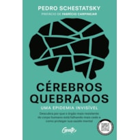 CÉREBROS QUEBRADOS - UMA EPIDEMIA INVISÍVEL: DESCUBRA POR QUE O ÓRGÃO MAIS RESISTENTE DO CORPO HUMANO ESTÁ FALHANDO MAIS CEDO E COMO PROTEGER SUA SAÚDE MENTAL