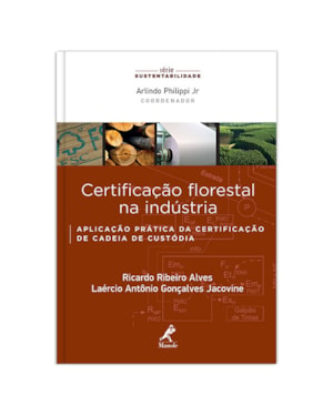 Certificação florestal na indústria: aplicação prática da certificação de cadeia de custódia