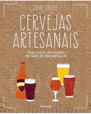CERVEJAS ARTESANAIS - UMA VOLTA AO MUNDO EM MAIS DE 350 RÓTULOS