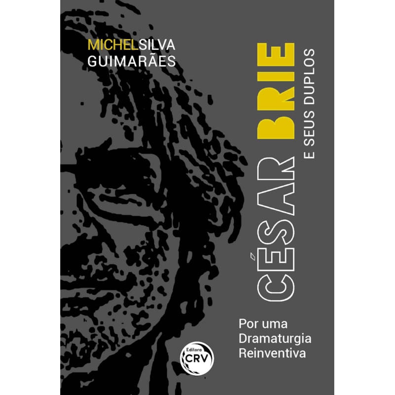 CÉSAR BRIE E SEUS DUPLOS: POR UMA DRAMATURGIA REINVENTIVA