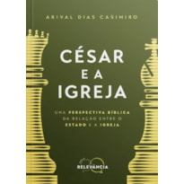 César e a igreja: uma perspectiva bíblica da relação entre o estado e a igreja