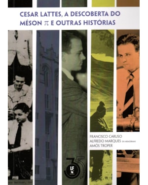 CESAR LATTES, A DESCOBERTA DO MÉSON E OUTRAS HISTÓRIAS