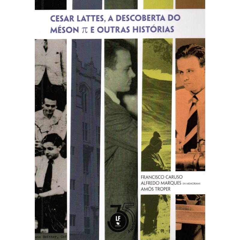 CESAR LATTES, A DESCOBERTA DO MÉSON E OUTRAS HISTÓRIAS
