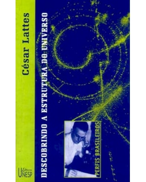 CÉSAR LATTES: DESCOBRINDO A ESTRUTURA DO UNIVERSO
