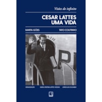 CESAR LATTES: UMA VIDA: VISÕES DO INFINITO