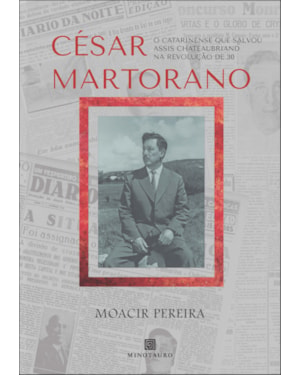 César Martorano: o catarinense que salvou Assis Chateaubriand na revolução de 30
