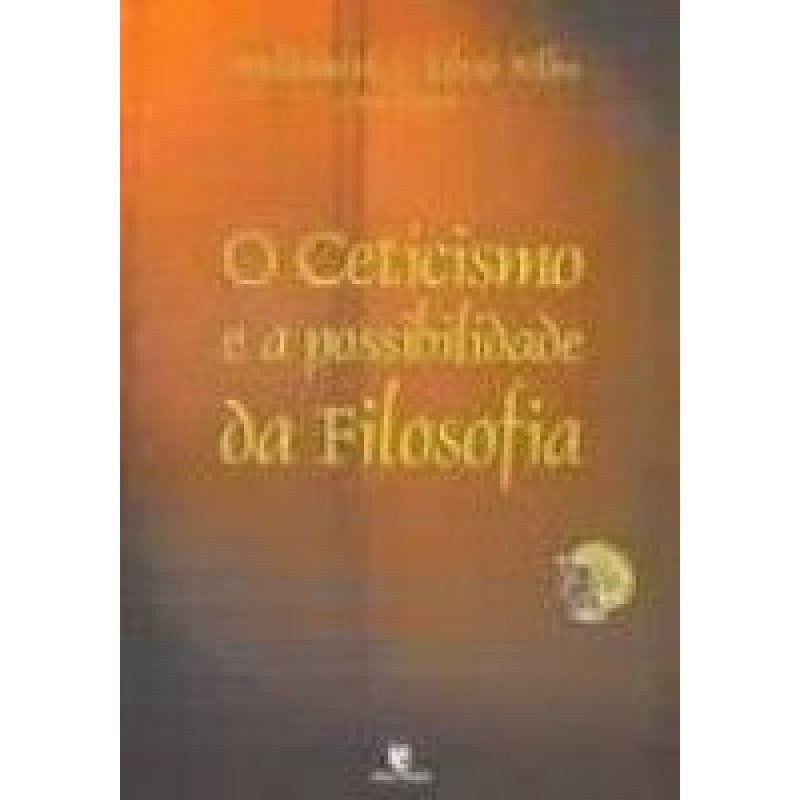 CETICISMO E A POSSIBILIDADE DA FILOSOFIA, O