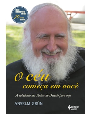 CÉU COMEÇA EM VOCÊ - ENCADERNADO - A SABEDORIA DOS PADRES DO DESERTO PARA HOJE
