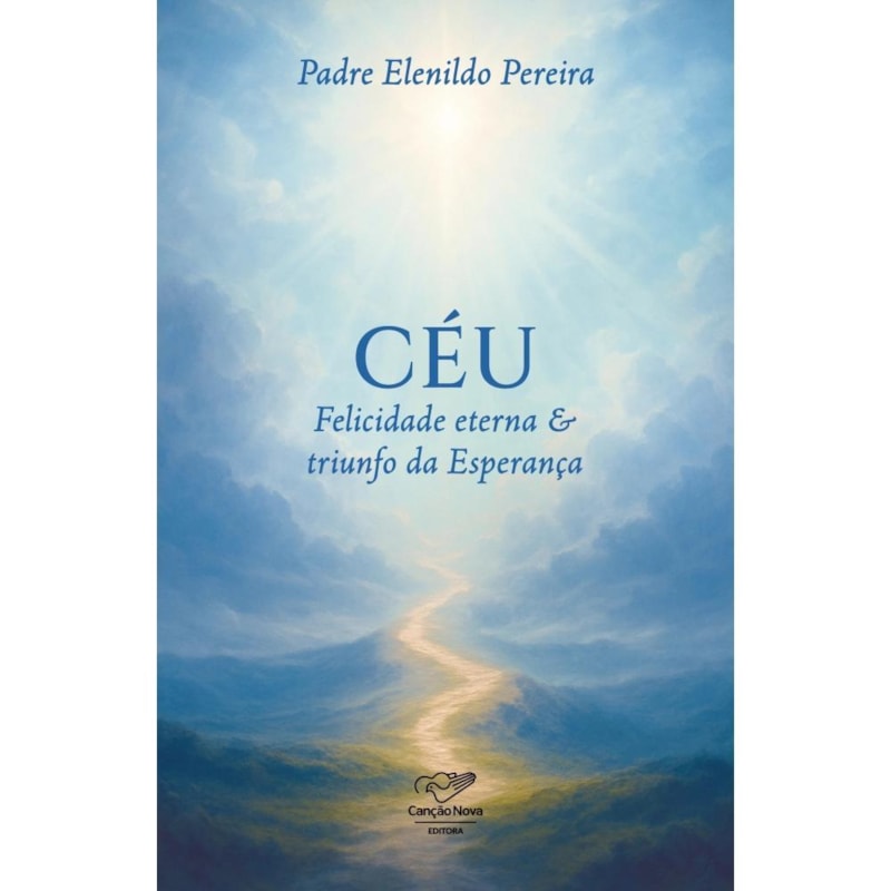 CÉU: FELICIDADE ETERNA E TRIUNFO DA ESPERANÇA