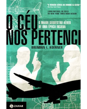 CEU NOS PERTENCE, O - O MAIOR SEQUESTRO AEREO DE UMA EPOCA INSANA - 1ª