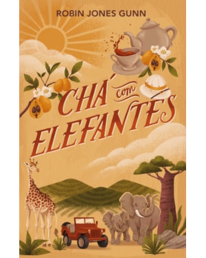 CHÁ COM ELEFANTES - DA AUTORA DA SÉRIE CRIS E O PRIMEIRO LIVRO DA SÉRIE AMIGAS PELO MUNDO