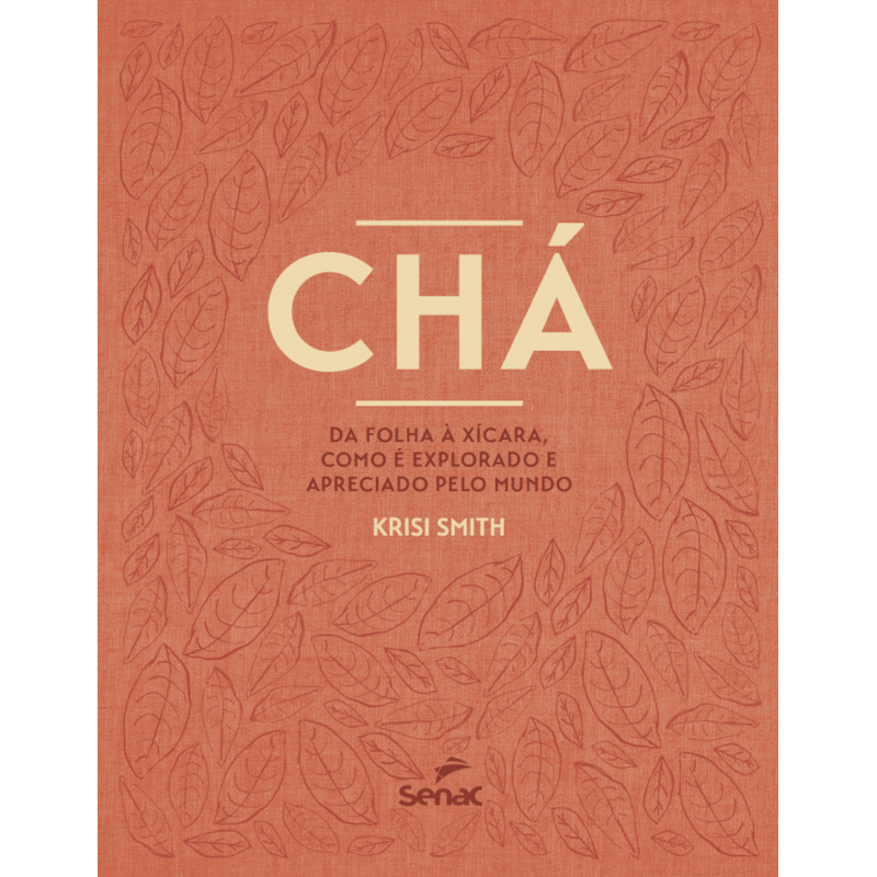 CHÁ: DA FOLHA À XÍCARA, COMO É EXPLORADO E APRECIADO PELO MUNDO