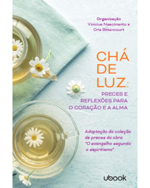 Chá de luz: preces e reflexões para o coração e a alma