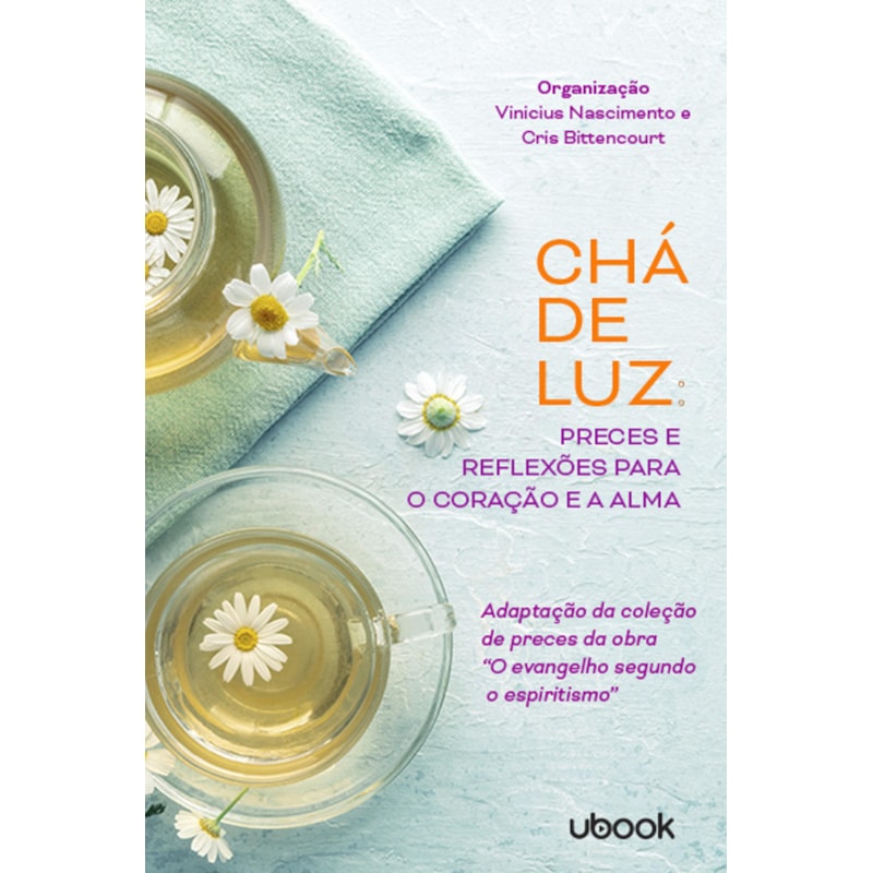 Chá de luz: preces e reflexões para o coração e a alma