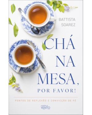 Chá na mesa, por favor!: pontos de reflexão e convicção de fé