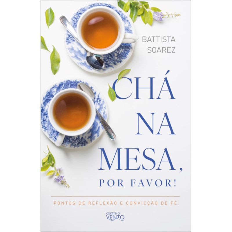 Chá na mesa, por favor!: pontos de reflexão e convicção de fé
