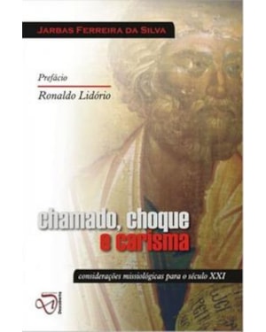 CHAMADO CHOQUE E CARISMA - CONSIDERACOES MISSIOLOGICAS PARA O SECULO XXI - 1º