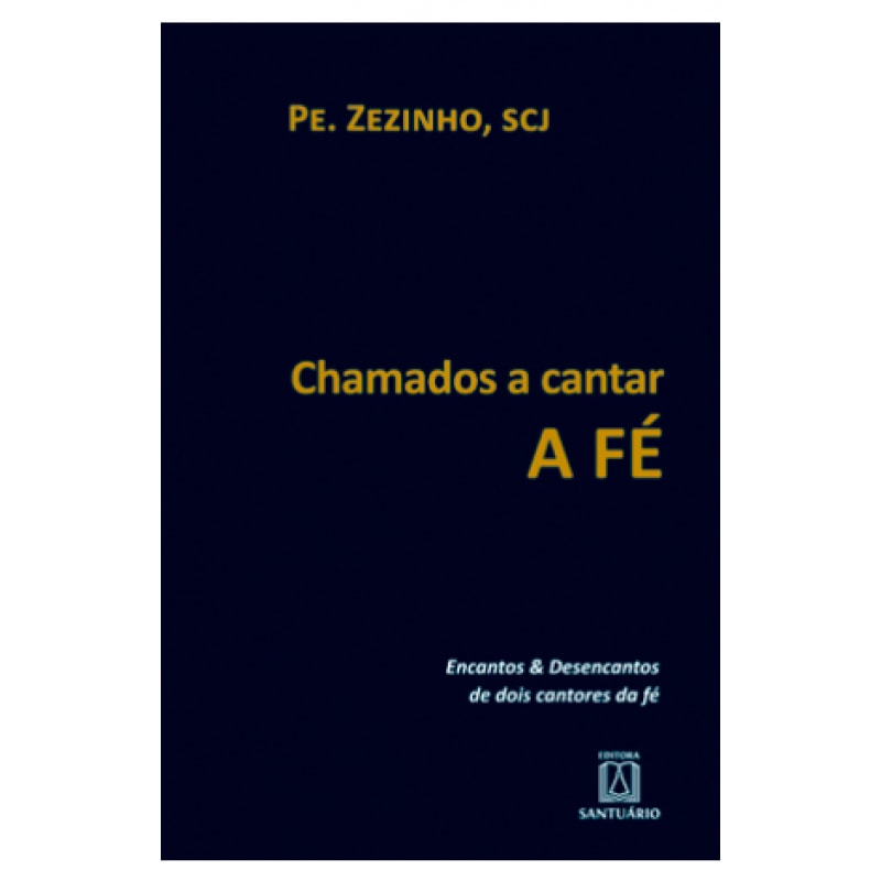 CHAMADOS A CANTAR A FE - ENCANTOS E DESENCANTOS DE DOIS CANTORES DA FÉ
