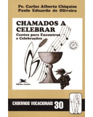Chamados a celebrar - Cantos para encontros e celebrações - Coleção Cadernos Vocacionais 30 - Fé e Vocação