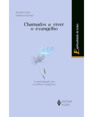 CHAMADOS A VIVER O EVANGELHO - A ESPIRITUALIDADE DOS CONSELHOS EVANGÉLICOS