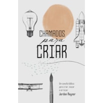 CHAMADOS PARA CRIAR: UM CONVITE BÍBLICO PARA CRIAR, INOVAR E ARRISCAR