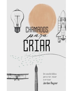 CHAMADOS PARA CRIAR: UM CONVITE BÍBLICO PARA CRIAR, INOVAR E ARRISCAR