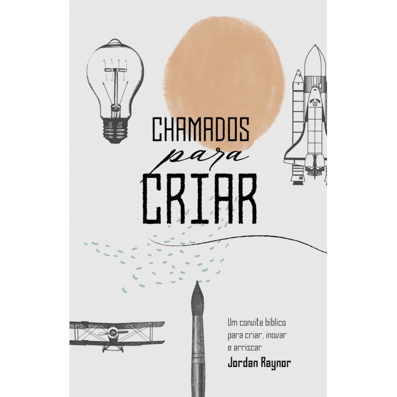 CHAMADOS PARA CRIAR: UM CONVITE BÍBLICO PARA CRIAR, INOVAR E ARRISCAR