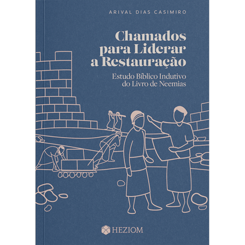 Chamados para liderar a restauração: estudo bíblico indutivo do livro de neemias