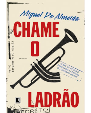 CHAME O LADRÃO: COMO OS ARTISTAS DRIBLARAM A CENSURA DO GOVERNO MILITAR