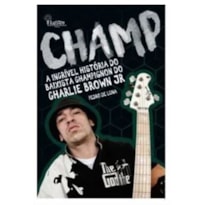 CHAMP - A INCRÍVEL HISTÓRIA DO BAIXISTA CHAMPIGNON DO CHARLIE BROWN JR