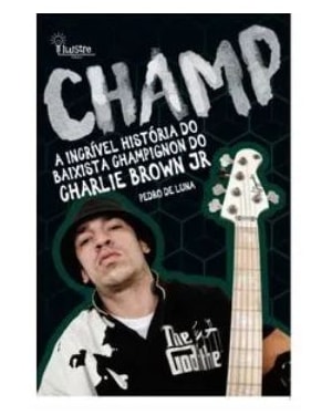 CHAMP - A INCRÍVEL HISTÓRIA DO BAIXISTA CHAMPIGNON DO CHARLIE BROWN JR