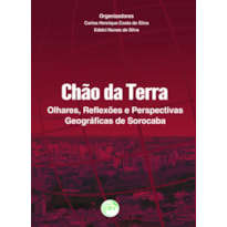 CHÃO DA TERRA: OLHARES, REFLEXÕES E PERSPECTIVAS GEOGRÁFICAS DE SOROCABA