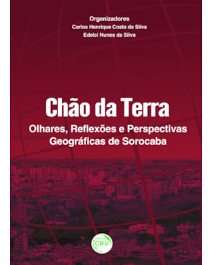 CHÃO DA TERRA: OLHARES, REFLEXÕES E PERSPECTIVAS GEOGRÁFICAS DE SOROCABA