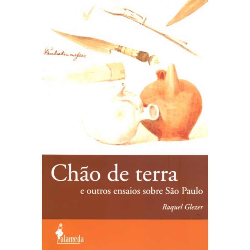 Chão de terra: e outros ensaios sobre São Paulo