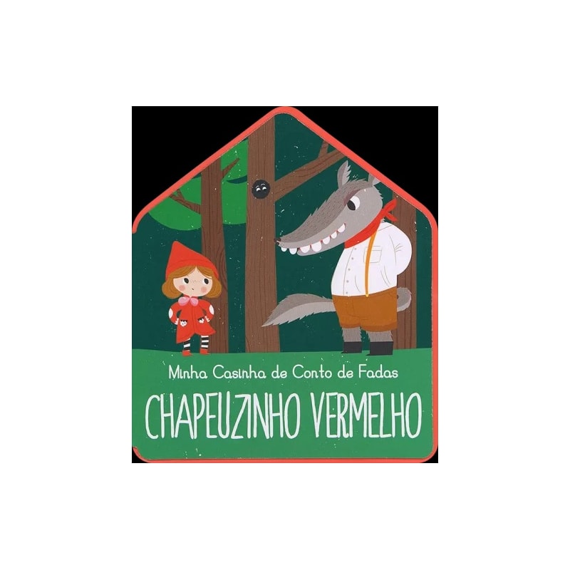 CHAPEUZINHO VERMELHO : MINHA CASINHA CONTO DE FADAS