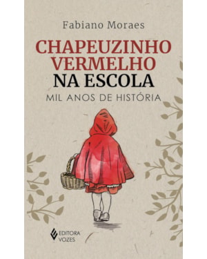 CHAPEUZINHO VERMELHO NA ESCOLA: MIL ANOS DE HISTÓRIA