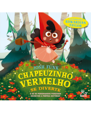 CHAPEUZINHO VERMELHO SE DIVERTE - E SE OS PERSONAGENS PUDESSEM ESCREVER A PRÓPRIA HISTÓRIA?