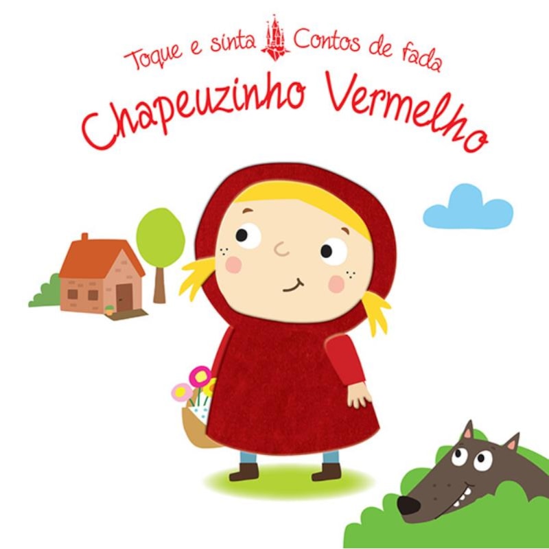 CHAPEUZINHO VERMELHO : TOQUE E SINTA CONTOS DE FADA