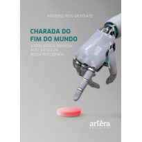 CHARADA DO FIM DO MUNDO: A INTELIGÊNCIA ARTIFICIAL ANTE A ÉTICA DA NOSSA INTELIGÊNCIA