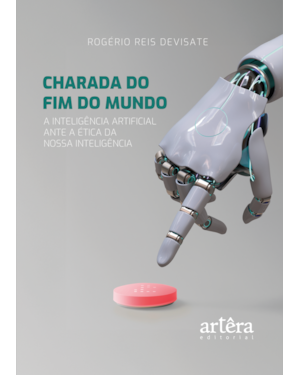 CHARADA DO FIM DO MUNDO: A INTELIGÊNCIA ARTIFICIAL ANTE A ÉTICA DA NOSSA INTELIGÊNCIA