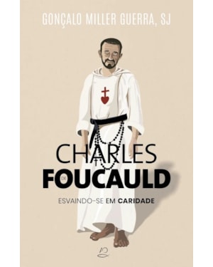 CHARLES FOUCAULD - ESCAINDO-SE EM CARIDADE