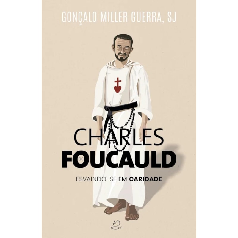 CHARLES FOUCAULD - ESCAINDO-SE EM CARIDADE