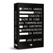 Charles Sanders Peirce: Cognição e ação do signo - Da fenomenologia aos substratos neurobiológicos da semiose
