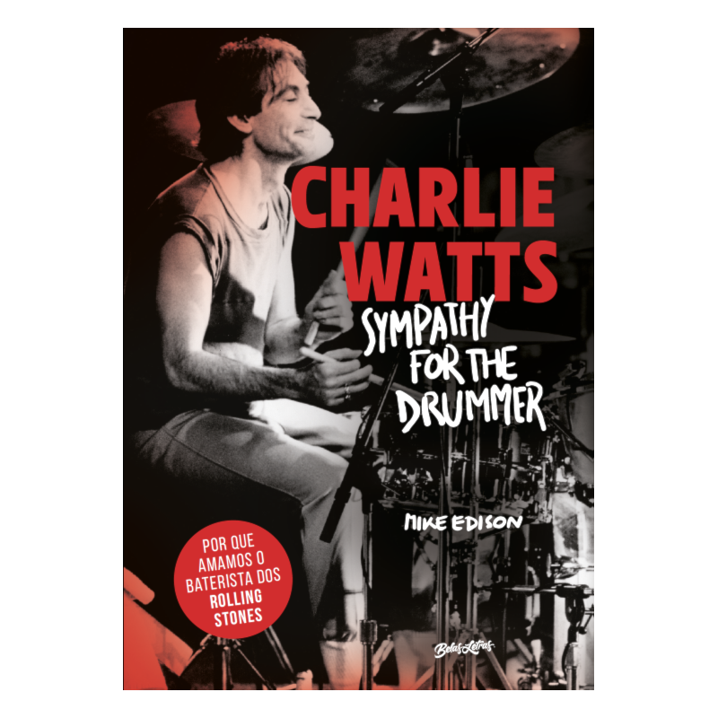 CHARLIE WATTS: SYMPATHY FOR THE DRUMMER (EM PORTUGUÊS): POR QUE AMAMOS O BATERISTA DOS ROLLING STONES