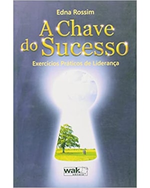 CHAVE DO SUCESSO, A - EXERCICIOS PRATICOS DE LIDERANCA