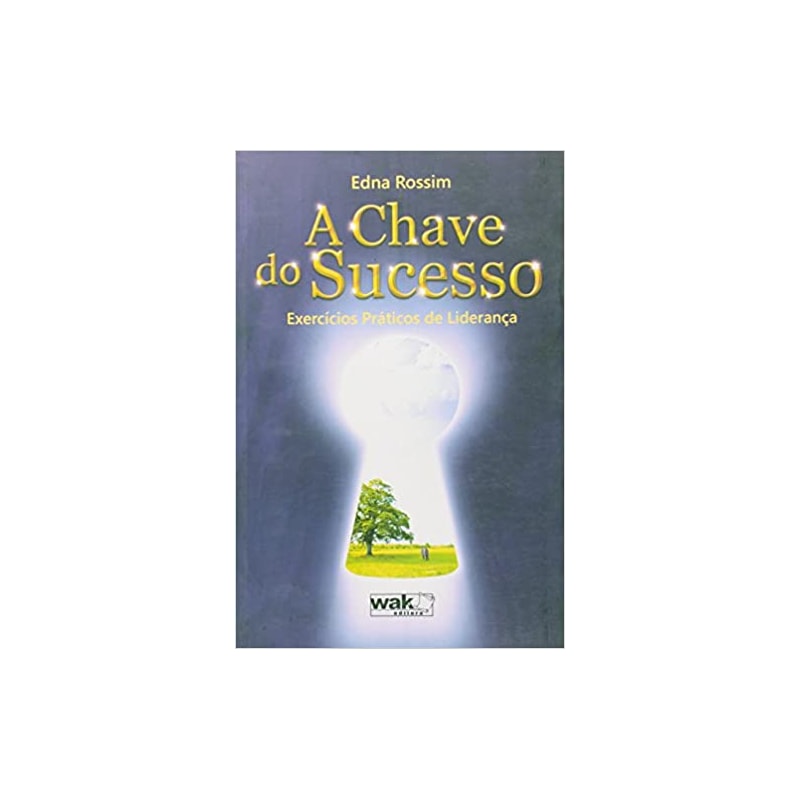 CHAVE DO SUCESSO, A - EXERCICIOS PRATICOS DE LIDERANCA